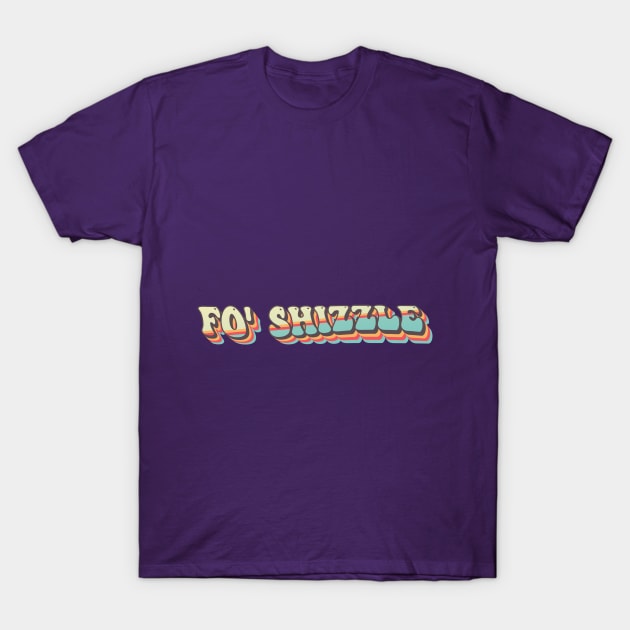 Funny Groovy Fo' Shizzle T-Shirt by tee-Shirter